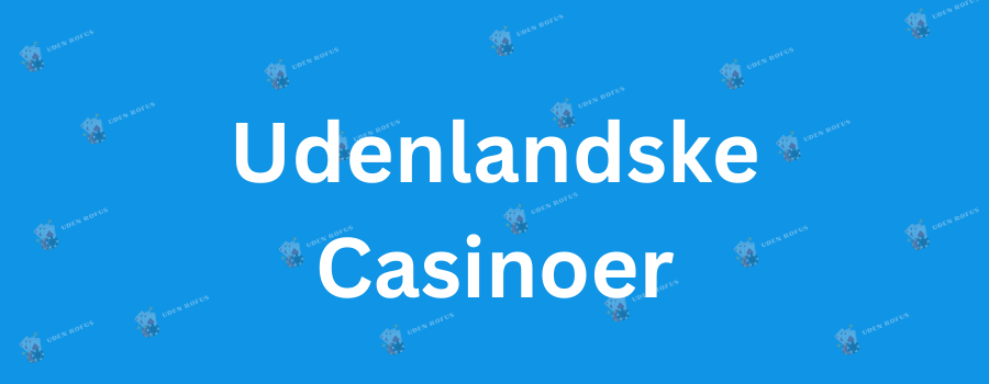 Opdag Nye Udenlandske Casinoer En Guide til Spiloverordnet